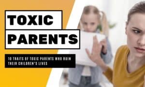 Traits Of Toxic Parenting Which Can Ruin Children Lives