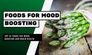 Foods For Mood-Boosting and Brain Health
