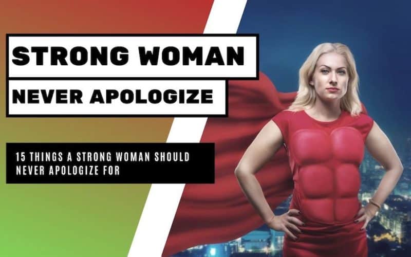 Strong Woman Should Never Apologize For