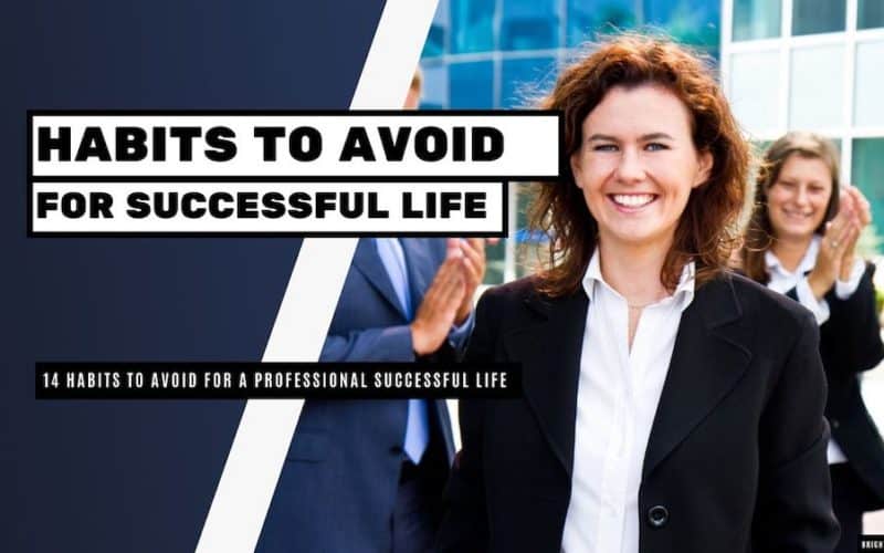14 Habits to Avoid for a Successful Professional Life