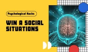 Psychological Hacks For Winning Social Situations