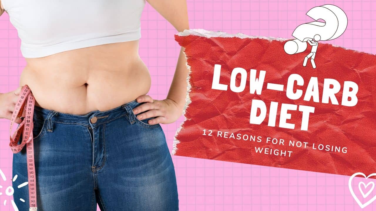 Reasons For Not Losing Weight on Low Carb Diet
