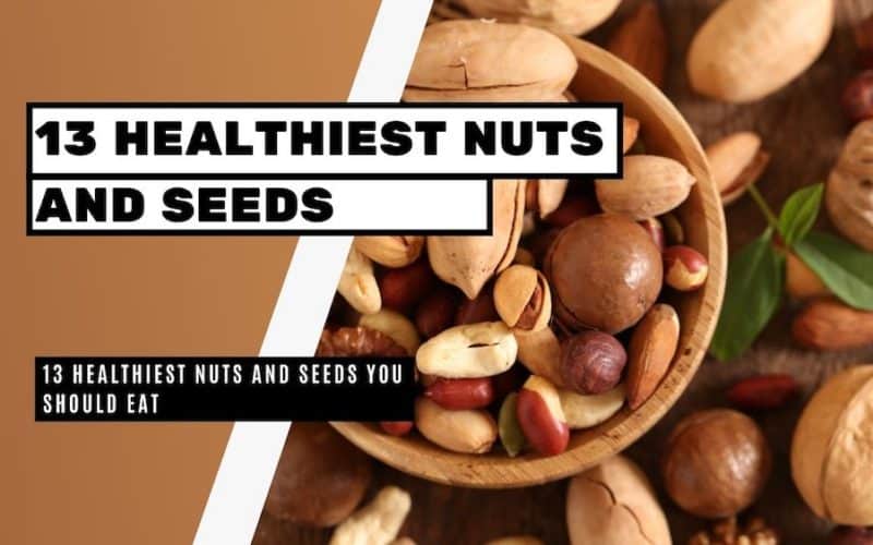 13 Healthiest Nuts And Seeds You Should Eat