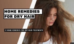 Home Remedies for Dry Hair Treatments