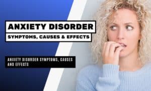 Anxiety Disorder Symptoms, Causes and Effects