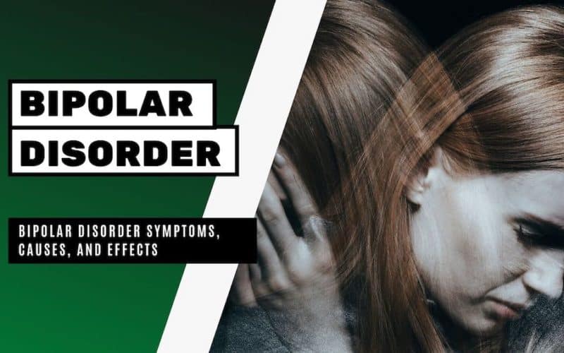 Bipolar Disorder Symptoms, Causes, and Effects