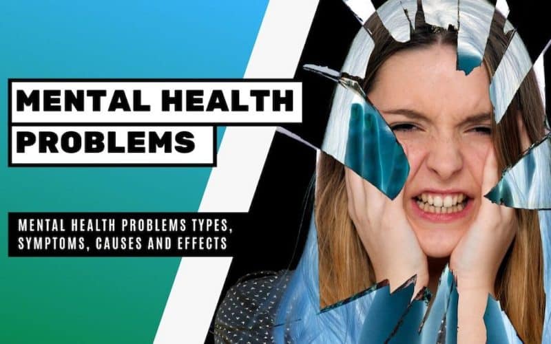 Mental Health Problems Types, Symptoms, Causes and Effects