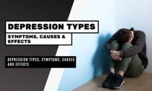 Depression Symptoms, Types, Causes and Effects